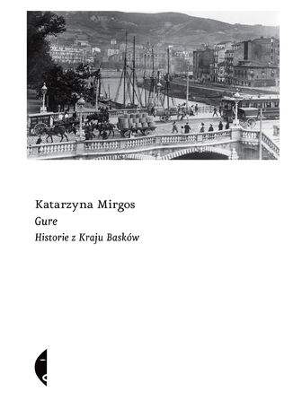 Gure. Historie z Kraju Basków Katarzyna Mirgos - okladka książki