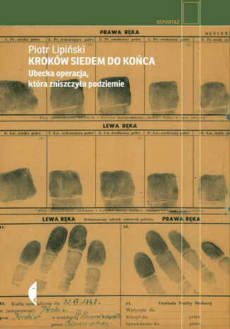 Kroków siedem do końca. Ubecka operacja, która zniszczyła podziemie Piotr Lipiński - okladka książki