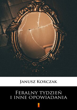 Feralny tydzień i inne opowiadania Janusz Korczak - okladka książki