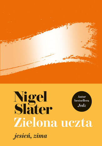 Zielona uczta: jesień, zima Nigel Slater - okladka książki