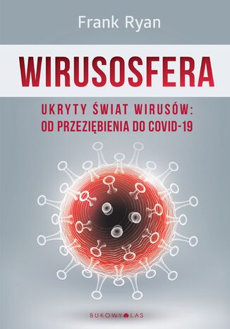 Wirusosfera. Ukryty świat wirusów: od przeziębienia do COVID-19 Frank Ryan - okladka książki