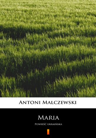 Maria. Powieść ukraińska Antoni Malczewski - okladka książki