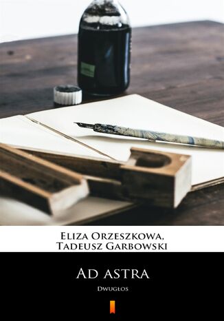 Ad astra. Dwugłos Eliza Orzeszkowa, Tadeusz Garbowski - okladka książki