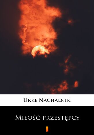 Miłość przestępcy Urke Nachalnik - okladka książki