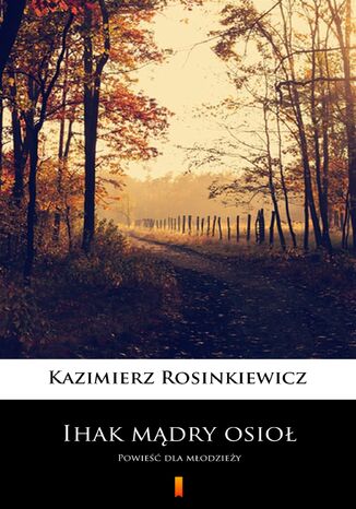 Ihak mądry osioł. Powieść dla młodzieży Kazimierz Rosinkiewicz - okladka książki