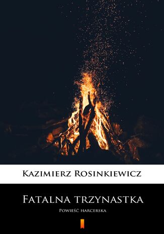 Fatalna trzynastka. Powieść harcerska Kazimierz Rosinkiewicz - okladka książki