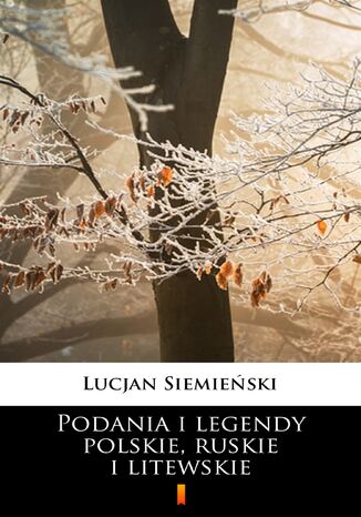 Podania i legendy polskie, ruskie i litewskie Lucjan Siemieński - okladka książki