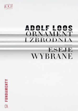 Ornament i zbrodnia. Eseje wybrane Adolf Loos - okladka książki