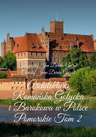 Architektura Romańska, Gotycka i Barokowa w Polsce. Tom 2 Krzysztof Derda-Guizot - okladka książki