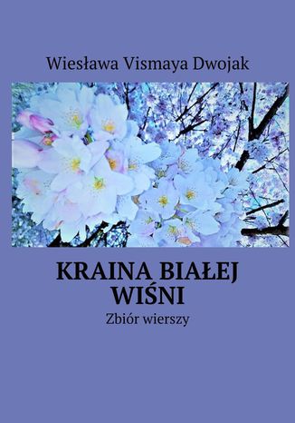 Kraina Białej Wiśni Wiesława Vismaya Dwojak - okladka książki