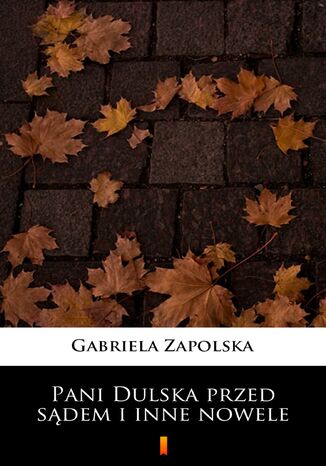 Pani Dulska przed sądem i inne nowele Gabriela Zapolska - okladka książki