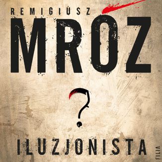 Iluzjonista. Cykl z Gerardem Edlingiem. Tom 2 Remigiusz Mróz - audiobook MP3