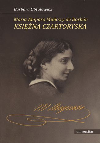 Maria Amparo Mu&#241;oz y de Borbón, księżna Czartoryska Barbara Obtułowicz - okladka książki