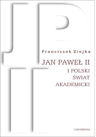 Jan Paweł II i polski świat akademicki Franciszek Ziejka - okladka książki