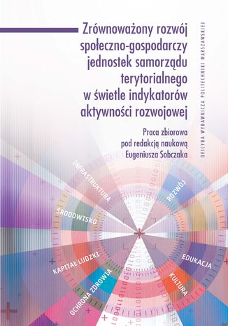 Zrównoważony rozwój społeczno-gospodarczy jednostek samorządu terytorialnego w świetle indykatorów aktywności rozwojowej Eugeniusz Sobczak - okladka książki