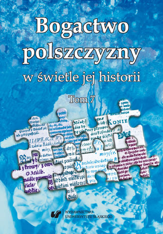 Bogactwo polszczyzny w świetle jej historii. T. 7 red. Wioletta Wilczek - okladka książki