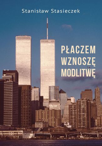 Płaczem wznoszę modlitwę Stanisław Stasieczek - okladka książki