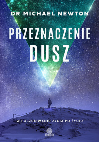 Przeznaczenie dusz. W poszukiwaniu życia po życiu Michael Newton - okladka książki