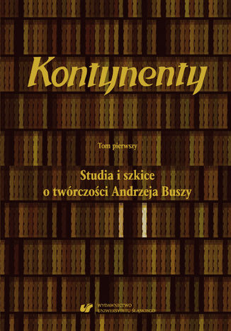 Kontynenty. T. 1: Studia i szkice o twórczości Andrzeja Buszy Marian Kisiel, Janusz Pasterski - okladka książki