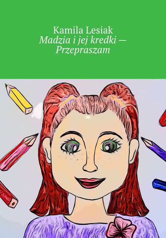 Madzia i jej kredki -- Przepraszam Kamila Lesiak - okladka książki