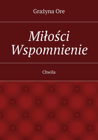 Miłości Wspomnienie Grażyna Ore - okladka książki