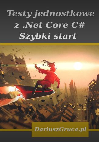Testy jednostkowe z Net Core (C#) Gruca Dariusz - okladka książki