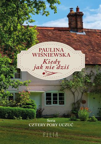 Kiedy jak nie dziś Paulina Wiśniewska - okladka książki