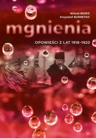 Mgnienia. Opowieści z lat 1918-1920 Krzysztof Burnetko, Witold Bereś - okladka książki