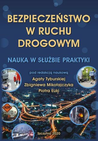 Bezpieczeństwo w ruchu drogowym. Nauka w służbie praktyki Agata Tyburska, Zbigniew Mikołajczyk, Piotr Łuka - okladka książki