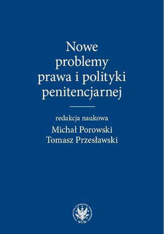 Nowe problemy prawa i polityki penitencjarnej Michał Porowski, Tomasz Przesławski - okladka książki