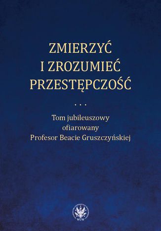 Zmierzyć i zrozumieć przestępczość Maria Niełaczna, Paweł Ostaszewski, Andrzej Rzepliński - okladka książki