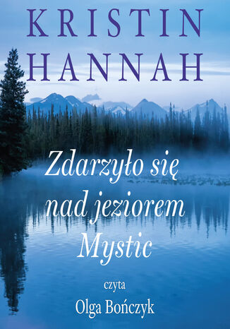 Zdarzyło się nad jeziorem Mystic Kristin Hannah - okladka książki