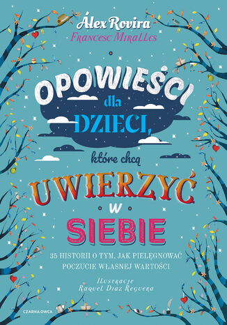 Opowieści dla dzieci, które chcą uwierzyć w siebie. 35 historii o tym, jak pielęgnować poczucie własnej wartości Alex Rovira, Francesc Miralles - okladka książki