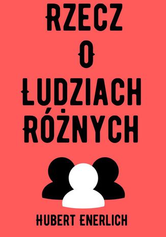 Rzecz o ludziach różnych Hubert Enerlich - okladka książki