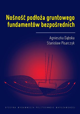 Nośność podłoża gruntowego fundamentów bezpośrednich Agnieszka Dąbska, Stanisław Pisarczyk - okladka książki