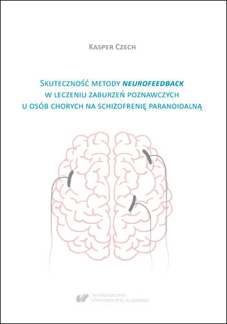 Skuteczność metody neurofeedback w leczeniu zaburzeń poznawczych u osób chorych na schizofrenię paranoidalną Kasper Czech - okladka książki