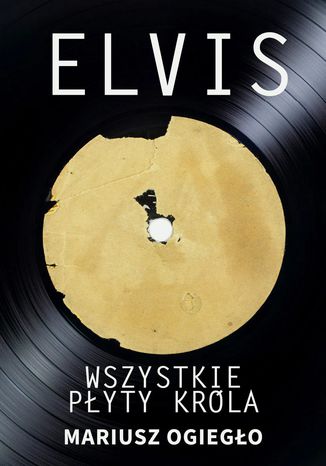 Elvis. Wszystkie płyty króla 1956-1966 Mariusz Ogiegło - okladka książki