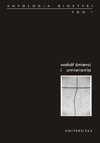 Wokół śmierci i umierania. Antologia bioetyki. Tom 1 Włodzimierz Galewicz - okladka książki