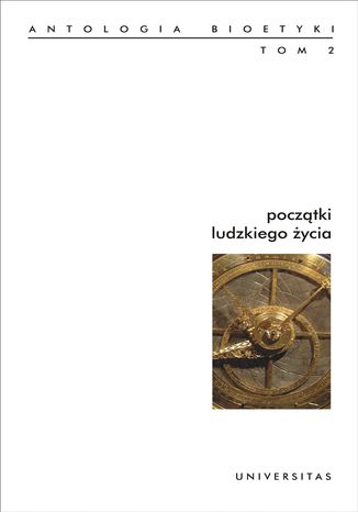 Początki ludzkiego życia. Antologia bioetyki. Tom 2 Włodzimierz Galewicz - okladka książki