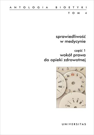 Sprawiedliwość w medycynie. Część 1: Wokół prawa do opieki zdrowotnej. Część 2: Dystrybucja zasobów w opiece zdrowotnej. Antologia bioetyki. Tom 4 Włodzimierz Galewicz - okladka książki