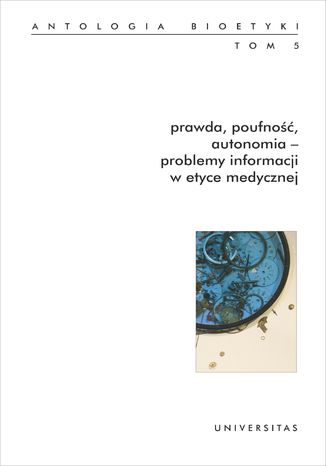 Prawda, poufność, autonomia - problemy informacji w etyce medycznej. Antologia bioetyki. Tom 5 Włodzimierz Galewicz - okladka książki