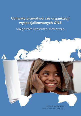 Uchwały prawotwórcze organizacji wyspecjalizowanych ONZ Małgorzata Rzeszutko-Piotrowska - okladka książki