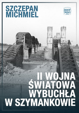 II wojna światowa wybuchła w Szymankowie Szczepan Michmiel - okladka książki