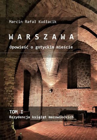 WARSZAWA Opowieść o gotyckim mieście Marcin Kudłacik - okladka książki