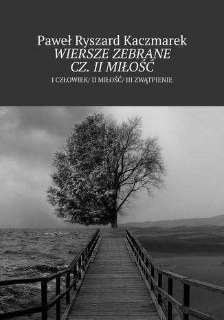 Wiersze zebrane cz. II Miłość Paweł Kaczmarek - okladka książki