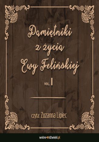 Pamiętniki z życia Ewy Felińskiej. Tom I Ewa Felińska - okladka książki