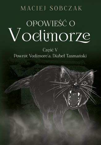 Opowieść o Vodimorze. Część V. Powrót Vodimore'a. Diabeł Tasmański Maciej Sobczak - okladka książki