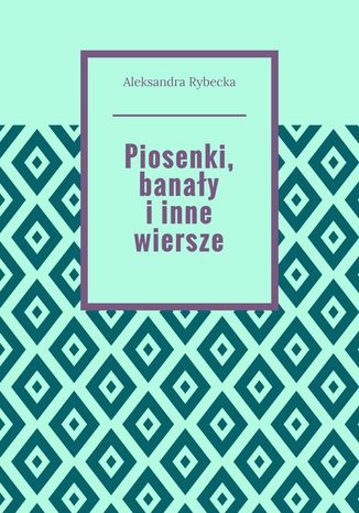 Piosenki, banały i inne wiersze Aleksandra Rybecka - okladka książki