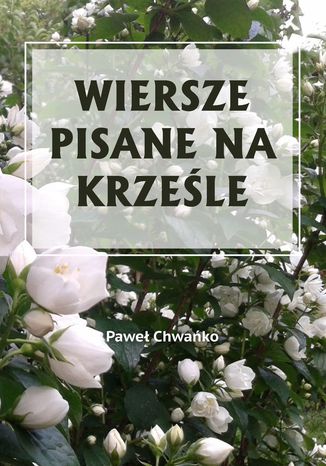 Wiersze pisane na krześle Paweł Chwańko - okladka książki