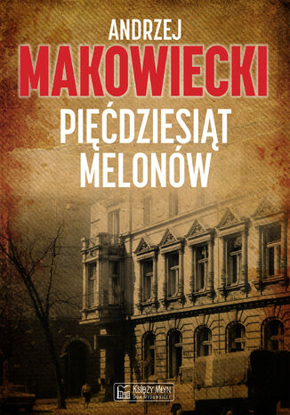 Pięćdziesiąt melonów Andrzej Makowiecki - okladka książki